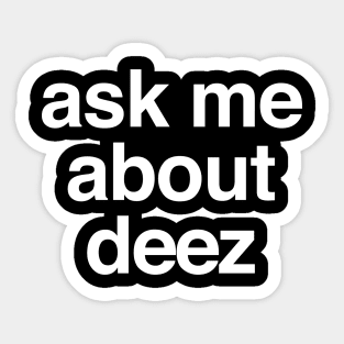 Ask me about deez Sticker